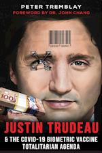 Justin Trudeau and The COVID-19 Biometric Vaccine Totalitarian Agenda 