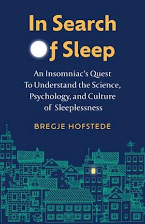 In Search of Sleep : An Insomniac's Quest to Understand the Science, Psychology, and Culture of Sleeplessness