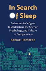 In Search of Sleep : An Insomniac's Quest to Understand the Science, Psychology, and Culture of Sleeplessness 