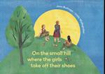 On the Small Hill Where the Girls Take Off Their Shoes/ On a Small Hill