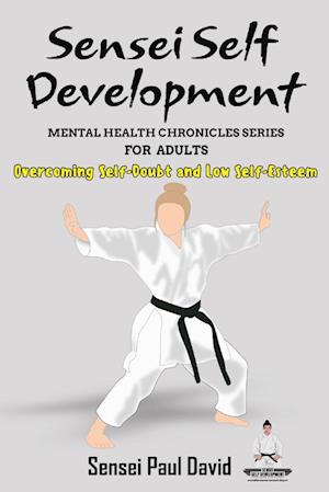 Sensei Self Development - Mental Health Chronicles Series - Overcoming Self-Doubt and Low Self-Esteem