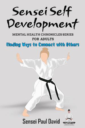 Sensei Self Development - Mental Health Chronicles Series - Finding Ways to Connect with Others