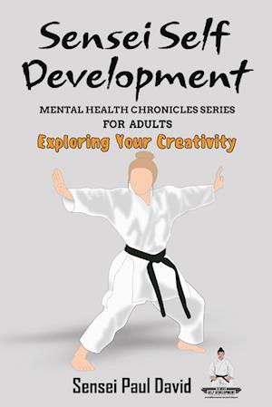 Sensei Self Development - Mental Health Chronicles Series - Exploring Your Creativity