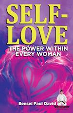 SELF-LOVE THE POWER WITHIN EVERY WOMAN A Practical Self-Help Guide on Valuing Your Significance as a Woman of Power 