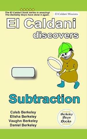 El Caldani Discovers Subtraction (Berkeley Boys Books - El Caldani Missions)