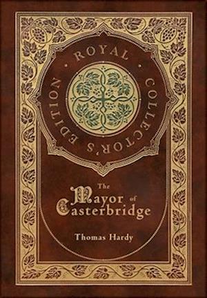 The Mayor of Casterbridge (Royal Collector's Edition) (Case Laminate Hardcover with Jacket)