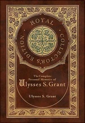 The Complete Personal Memoirs of Ulysses S. Grant (Royal Collector's Edition) (Case Laminate Hardcover with Jacket)