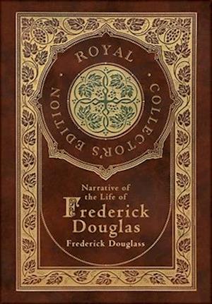 Narrative of the Life of Frederick Douglass (Royal Collector's Edition) (Annotated) (Case Laminate Hardcover with Jacket)