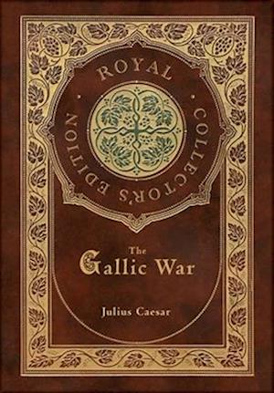 The Gallic War (Royal Collector's Edition) (Case Laminate Hardcover with Jacket)