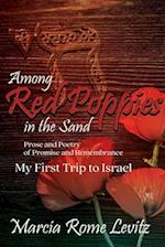 Among Red Poppies in the Sand: Prose and Poetry of Promise and Remembrance, My First Trip to Israel 