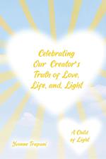 Celebrating Our Creator's Truth of Love, Life, and Light