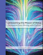 Unleashing the Power of Data: Innovative Data Mining with Python 