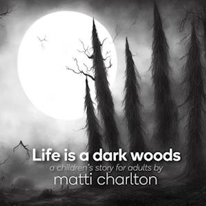 Life is a dark woods