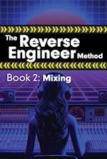 The Reverse Engineer Method: Book 2: Mixing: Book 2 