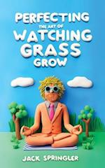 Perfecting the Art of Watching Grass Grow