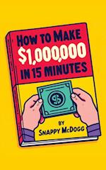 How to make $1,000,000 in 15 Minutes