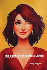 The Bold Art of Fearless Living