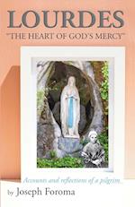 LOURDES - "THE HEART OF GOD'S MERCY": Accounts and reflections of a pilgrim 