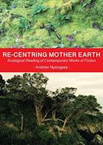 Re-centring Mother Earth: Ecological Reading of Contemporary Works of Fiction 