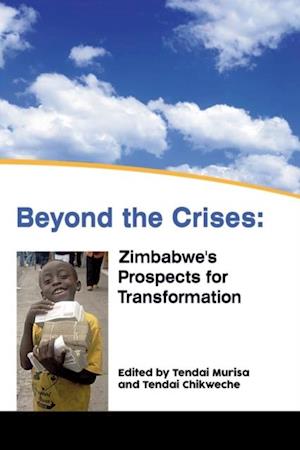 Beyond the Crises: Zimbabwe,s Prospects for Transformation
