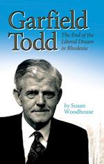 Garfield Todd: The End of the Liberal Dream in Rhodesia