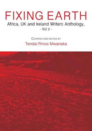 Fixing Earth: Africa, UK and Ireland Writers Anthology Vol. 2