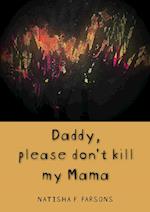 Daddy, please don't kill my mama