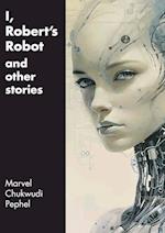 I, Robert's Robot and Other Stories