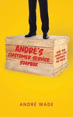 André's Customer Service Soapbox