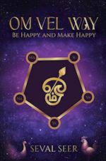 Om Vel Way: Be Happy and Make Happy