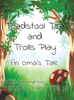 Toadstool Tea and Trolls Play: An Oma's Tale 