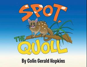 Spot, the Quoll: A Story About the Desperate Fight for Survival for the Australian Quoll