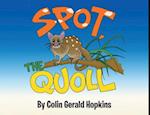 Spot, the Quoll: A Story About the Desperate Fight for Survival for the Australian Quoll 