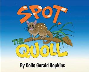 Spot, the Quoll: A Story About the Desperate Fight for Survival for the Australian Quoll