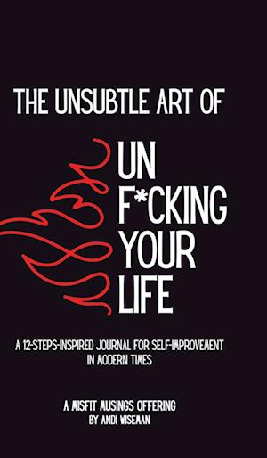 The Unsubtle Art of Unf*cking Your Life