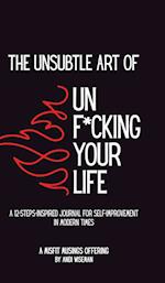 The Unsubtle Art of Unf*cking Your Life