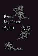 Break My Heart Again