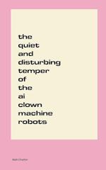 The Quiet and Disturbing Temper of the AI Clown Machine Robots