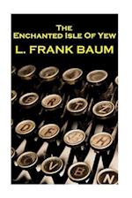 Lyman Frank Baum - The Enchanted Isle of Yew