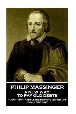 Philip Massinger - A New Way to Pay Old Debts