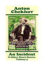 Anton Chekhov - An Incident & Other Short Stories (Volume 4)