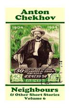 Anton Chekhov - Neighbours & Other Short Stories (Volume 6)
