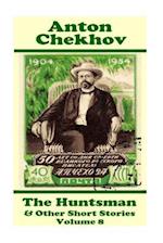 Anton Chekhov - The Huntsman & Other Short Stories (Volume 8)
