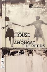 House + Amongst the Reeds: two plays (NHB Modern Plays)