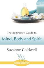 The Beginner's Guide to Mind, Body and Spirit