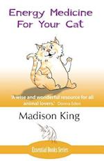 Energy Medicine for Your Cat: An essential guide to working with your cat in a natural, organic, 'heartfelt' way 