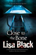 Close to the Bone: A Theresa MacLean forensic mystery