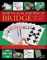 How to Play Winning Bridge:  Rules of the Game, Skills and Tactics