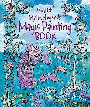 Magic Painting Book: Scottish Myths and Legends
