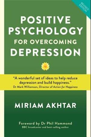 Positive Psychology for Overcoming Depression : Self-Help Strategies for Happiness, Inner Strength and Well-Being
